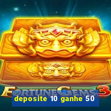 deposite 10 ganhe 50